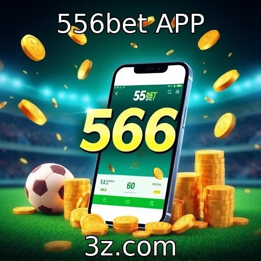 556bet APP Como as apostas esportivas estão mudando o mercado brasileiro